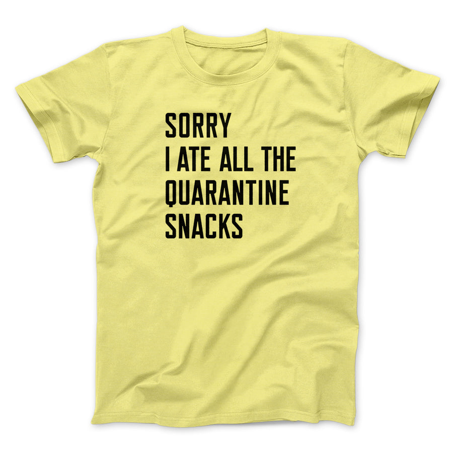 Sorry I Ate All The Quarantine Snacks Men/Unisex T-Shirt | Funny Shirt from Famous In Real Life