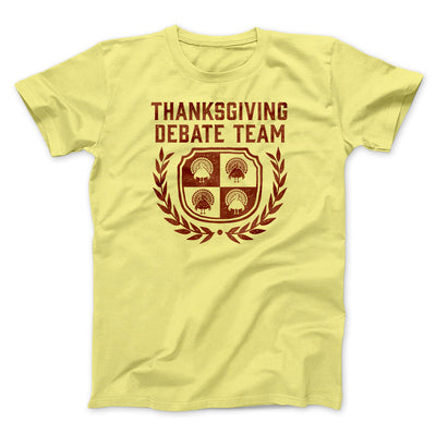 Thanksgiving Debate Team Funny Thanksgiving Men/Unisex T-Shirt Maize Yellow | Funny Shirt from Famous In Real Life