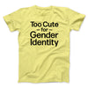Too Cute For Gender Identity Men/Unisex T-Shirt Yellow | Funny Shirt from Famous In Real Life