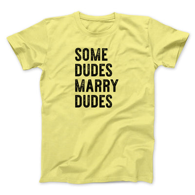 Some Dudes Marry Dudes Men/Unisex T-Shirt Yellow | Funny Shirt from Famous In Real Life