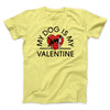 My Dog Is My Valentine Men/Unisex T-Shirt Maize Yellow | Funny Shirt from Famous In Real Life