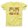 You'll Shoot Your Eye Out Men/Unisex T-Shirt Yellow | Funny Shirt from Famous In Real Life