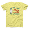 It's Too Damn Hot for a Penguin Funny Movie Men/Unisex T-Shirt Yellow | Funny Shirt from Famous In Real Life