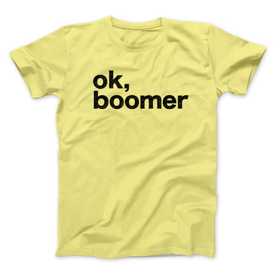 OK, Boomer Men/Unisex T-Shirt Maize Yellow | Funny Shirt from Famous In Real Life