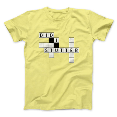 Did I Stutter? Men/Unisex T-Shirt Maize Yellow | Funny Shirt from Famous In Real Life
