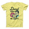 Donut Worry Be Happy Men/Unisex T-Shirt Yellow | Funny Shirt from Famous In Real Life