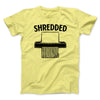 Shredded Men/Unisex T-Shirt Maize Yellow | Funny Shirt from Famous In Real Life
