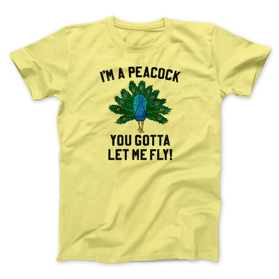 I'm A Peacock You Gotta Let Me Fly Funny Movie Men/Unisex T-Shirt Maize Yellow | Funny Shirt from Famous In Real Life