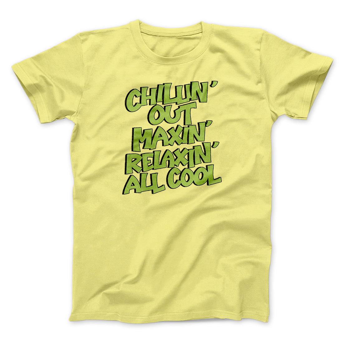 Chillin' Out Maxin' Relaxin All Cool Men/Unisex T-Shirt | Funny Shirt from Famous In Real Life