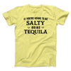 If You're Going To Be Salty, Bring Tequila Men/Unisex T-Shirt Maize Yellow | Funny Shirt from Famous In Real Life