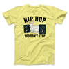 Hip Hop You Don't Stop Men/Unisex T-Shirt Maize Yellow | Funny Shirt from Famous In Real Life