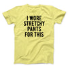 I Wore Stretchy Pants For This Funny Thanksgiving Men/Unisex T-Shirt Maize Yellow | Funny Shirt from Famous In Real Life