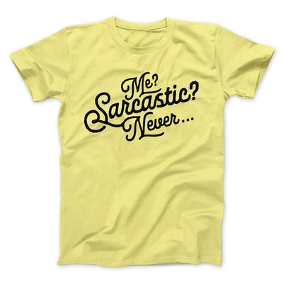 Me? Sarcastic? Funny Men/Unisex T-Shirt Maize Yellow | Funny Shirt from Famous In Real Life