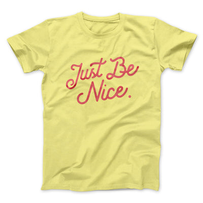 Just Be Nice Funny Men/Unisex T-Shirt Yellow | Funny Shirt from Famous In Real Life