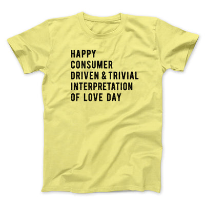 Happy Consumer Driven Love Day Men/Unisex T-Shirt Maize Yellow | Funny Shirt from Famous In Real Life