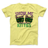 Show Me Your Kitties Men/Unisex T-Shirt Maize Yellow | Funny Shirt from Famous In Real Life