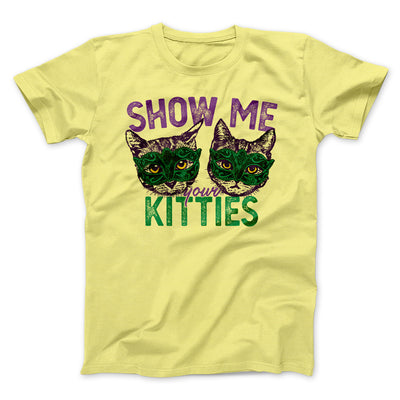 Show Me Your Kitties Men/Unisex T-Shirt Maize Yellow | Funny Shirt from Famous In Real Life