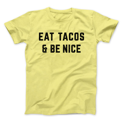 Eat Tacos And Be Nice Men/Unisex T-Shirt Maize Yellow | Funny Shirt from Famous In Real Life
