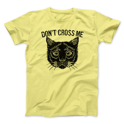 Don't Cross Me Men/Unisex T-Shirt Yellow | Funny Shirt from Famous In Real Life