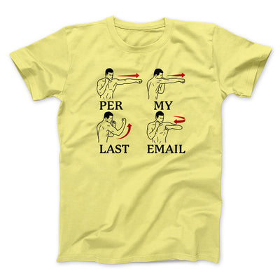 Per My Last Email Funny Men/Unisex T-Shirt Maize Yellow | Funny Shirt from Famous In Real Life