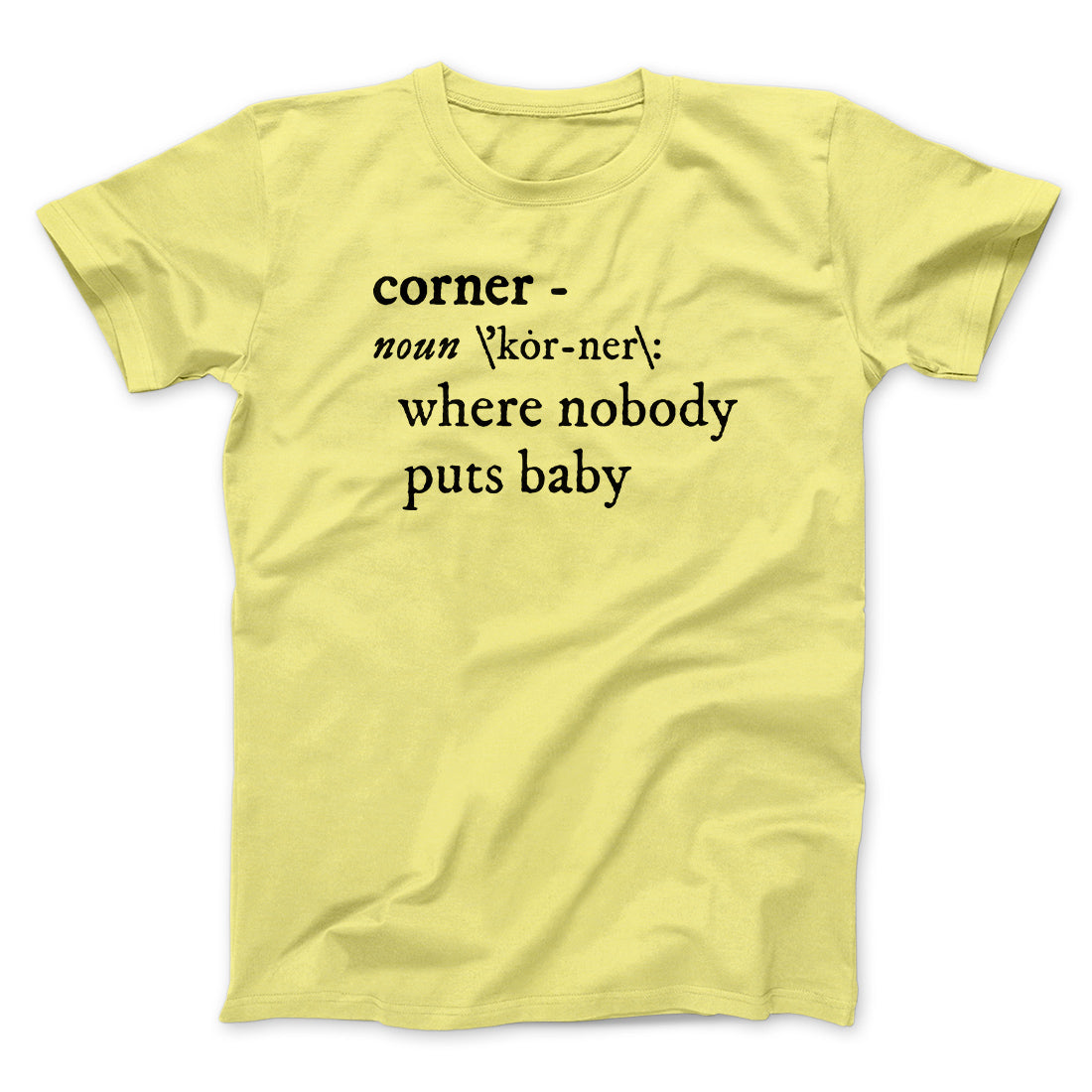 Nobody Puts Baby In A Corner Funny Movie Men/Unisex T-Shirt | Funny Shirt from Famous In Real Life