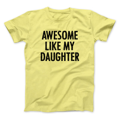 Awesome Like My Daughter Funny Men/Unisex T-Shirt Maize Yellow | Funny Shirt from Famous In Real Life