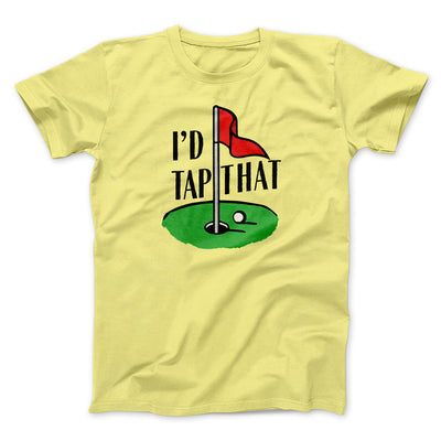 I'd Tap That Funny Men/Unisex T-Shirt Maize Yellow | Funny Shirt from Famous In Real Life