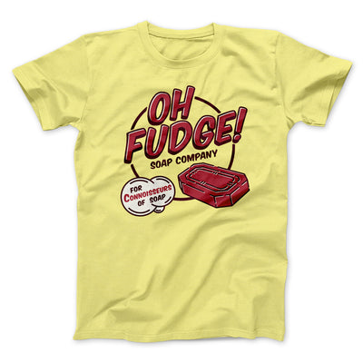 Oh Fudge! Soap Company Men/Unisex T-Shirt Maize Yellow | Funny Shirt from Famous In Real Life