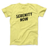 Serenity Now Men/Unisex T-Shirt Maize Yellow | Funny Shirt from Famous In Real Life