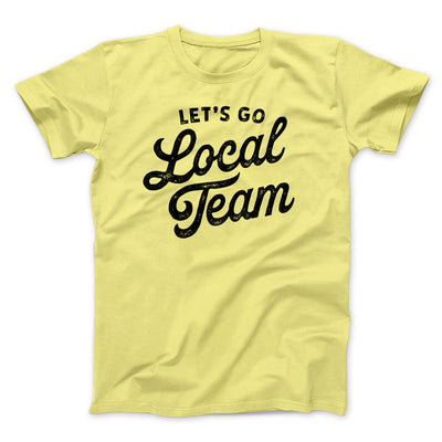 Go Local Team Men/Unisex T-Shirt Maize Yellow | Funny Shirt from Famous In Real Life
