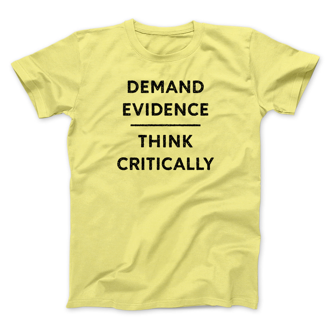 Demand Evidence and Think Critically Men/Unisex T-Shirt | Funny Shirt from Famous In Real Life