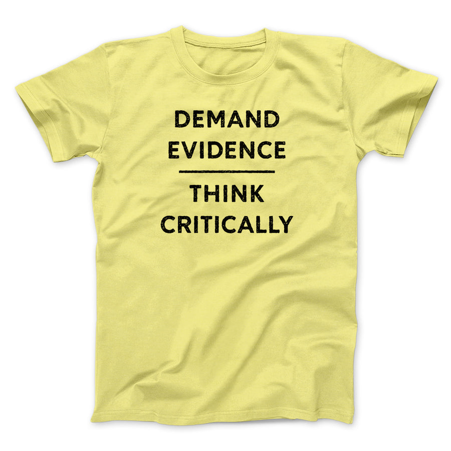 Demand Evidence and Think Critically Men/Unisex T-Shirt | Funny Shirt from Famous In Real Life