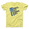Pants Off Dance Off Funny Men/Unisex T-Shirt Maize Yellow | Funny Shirt from Famous In Real Life