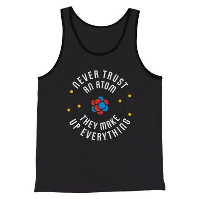 Never Trust An Atom Men/Unisex Tank Top Dark Grey Heather | Funny Shirt from Famous In Real Life