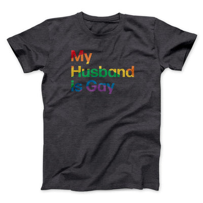 My Husband Is Gay Men/Unisex T-Shirt Dark Grey Heather | Funny Shirt from Famous In Real Life