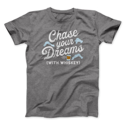 Chase Your Dreams With Whiskey Men/Unisex T-Shirt Deep Heather | Funny Shirt from Famous In Real Life