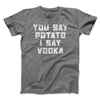 You Say Potato, I Say Vodka Men/Unisex T-Shirt Deep Heather | Funny Shirt from Famous In Real Life