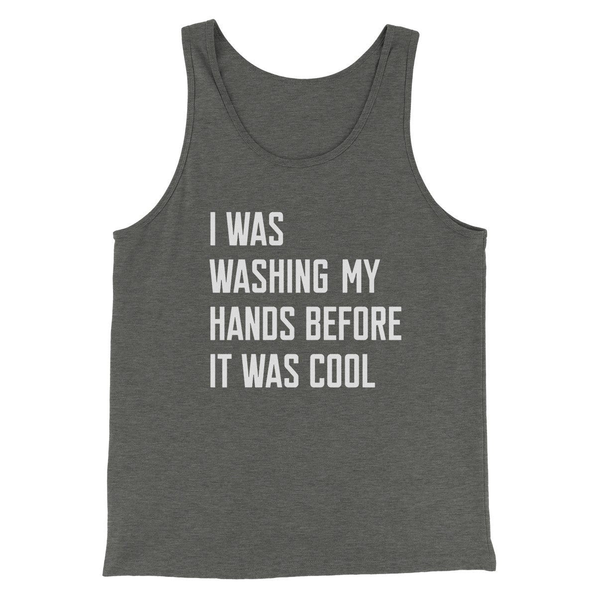 I Was Washing My Hands Before It Was Cool Men/Unisex Tank Top | Funny Shirt from Famous In Real Life