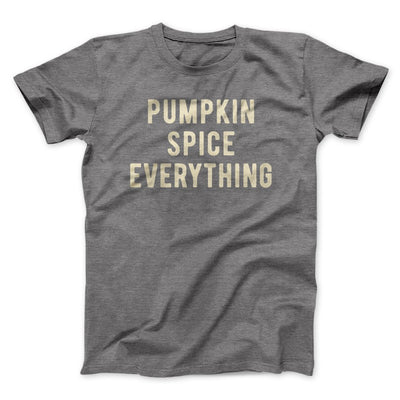 Pumpkin Spice Everything Funny Thanksgiving Men/Unisex T-Shirt Deep Heather | Funny Shirt from Famous In Real Life