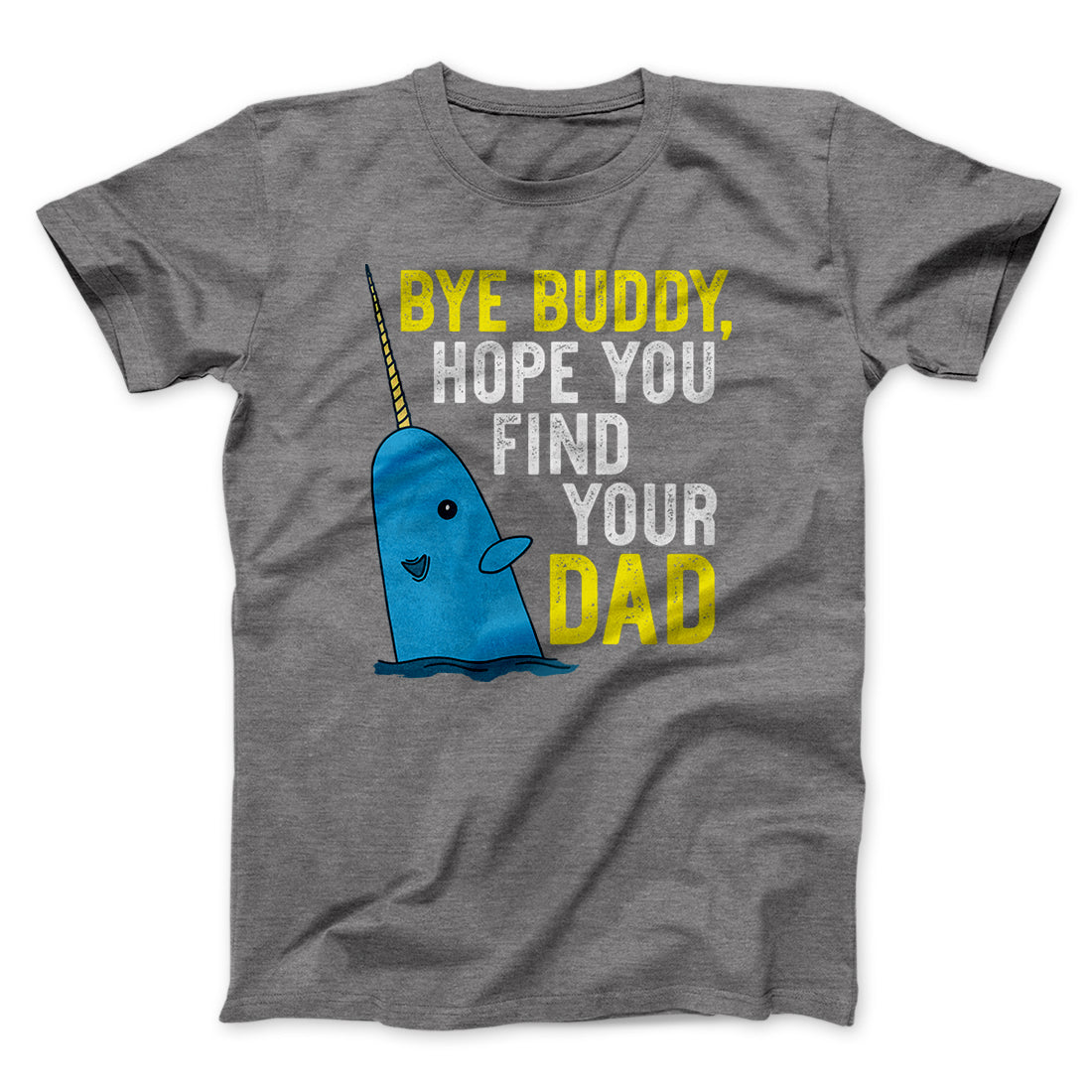 Bye Buddy, Hope You Find Your Dad Funny Movie Men/Unisex T-Shirt | Funny Shirt from Famous In Real Life