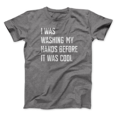 I Was Washing My Hands Before It Was Cool Men/Unisex T-Shirt Deep Heather | Funny Shirt from Famous In Real Life