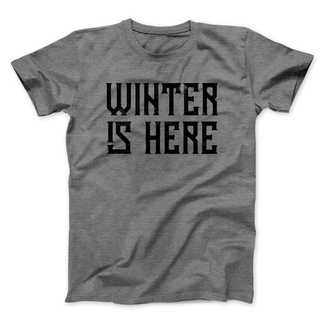 Winter is Here Men/Unisex T-Shirt | Funny Shirt from Famous In Real Life