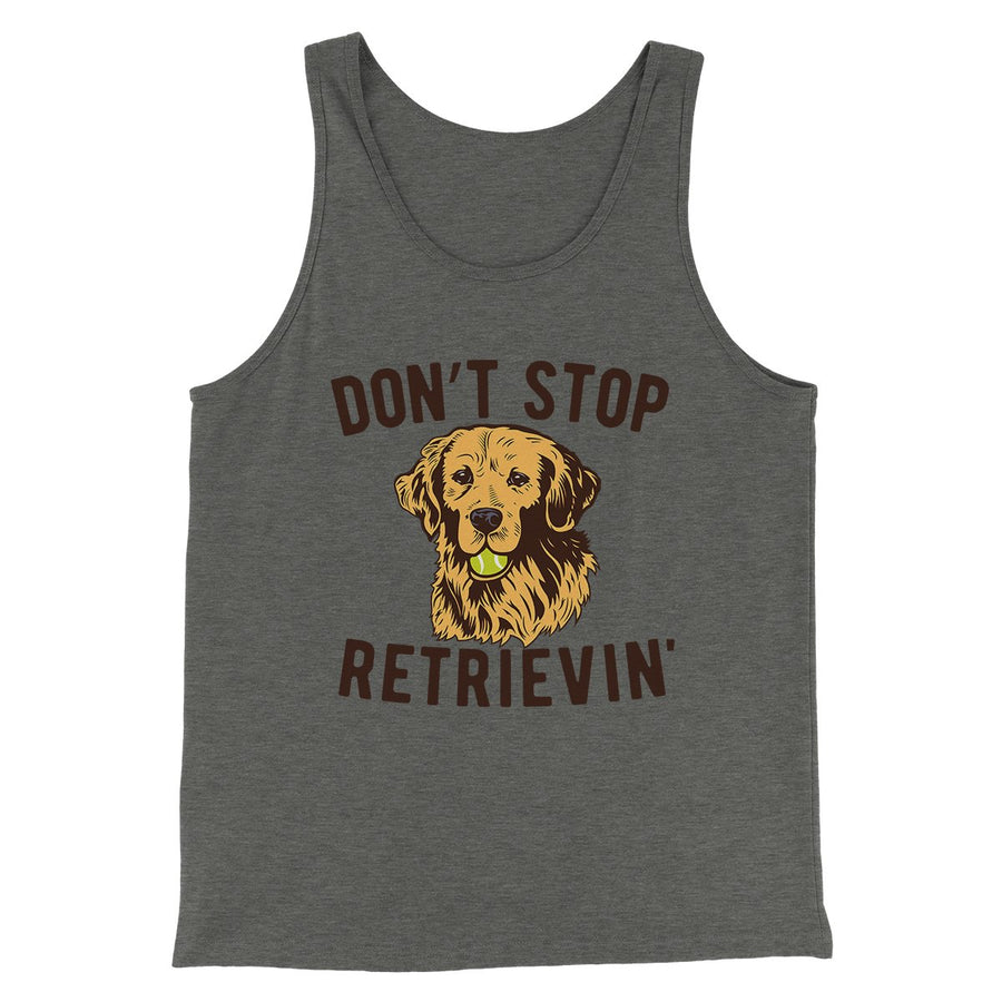 Don't Stop Retrievin' Men/Unisex Tank | Funny Shirt from Famous In Real Life
