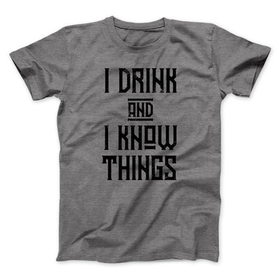 I Drink and I Know Things Men/Unisex T-Shirt Deep Heather | Funny Shirt from Famous In Real Life