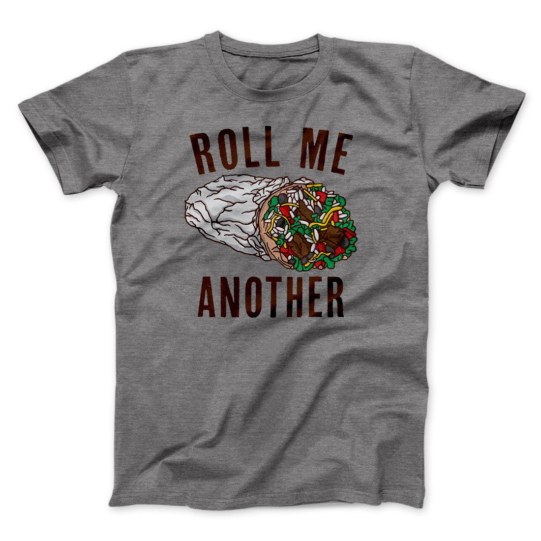 Roll Me Another Funny Men/Unisex T-Shirt | Funny Shirt from Famous In Real Life