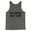You Can Pee Next To Me Men/Unisex Tank Top Deep Heather | Funny Shirt from Famous In Real Life