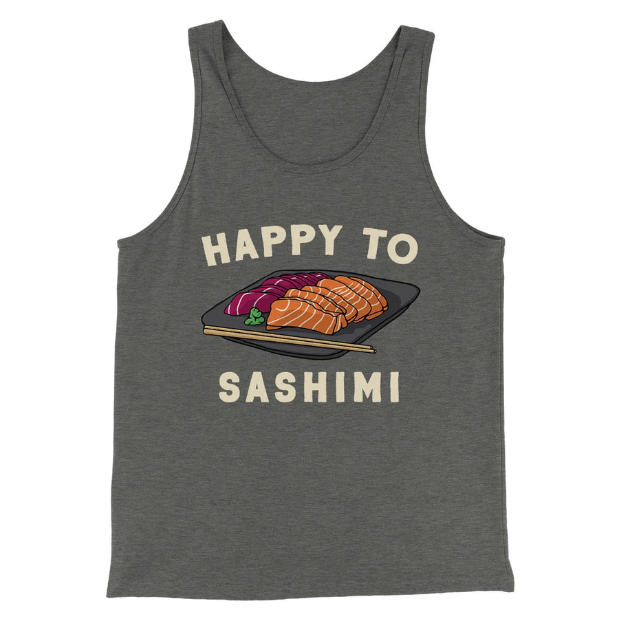 Happy To Sashimi Funny Men/Unisex Tank Top | Funny Shirt from Famous In Real Life