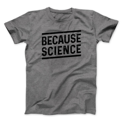 Because Science Men/Unisex T-Shirt Deep Heather | Funny Shirt from Famous In Real Life