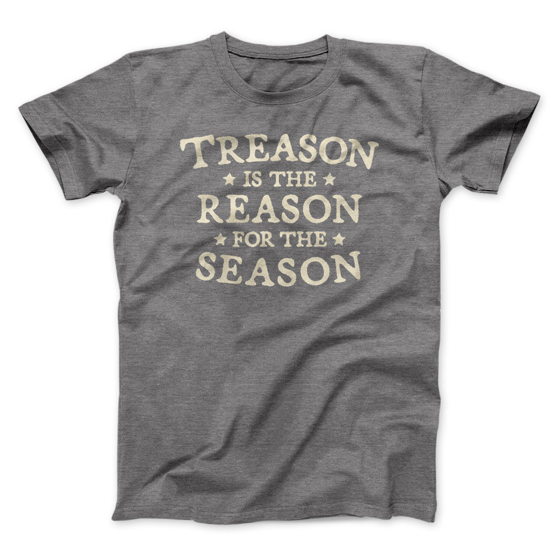 Treason Is The Reason For The Season Men/Unisex T-Shirt | Funny Shirt from Famous In Real Life
