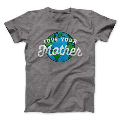 Love Your Mother Earth Men/Unisex T-Shirt Deep Heather | Funny Shirt from Famous In Real Life